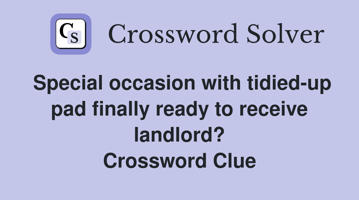 Special occasion with tidied-up pad finally ready to receive landlord? Crossword Clue