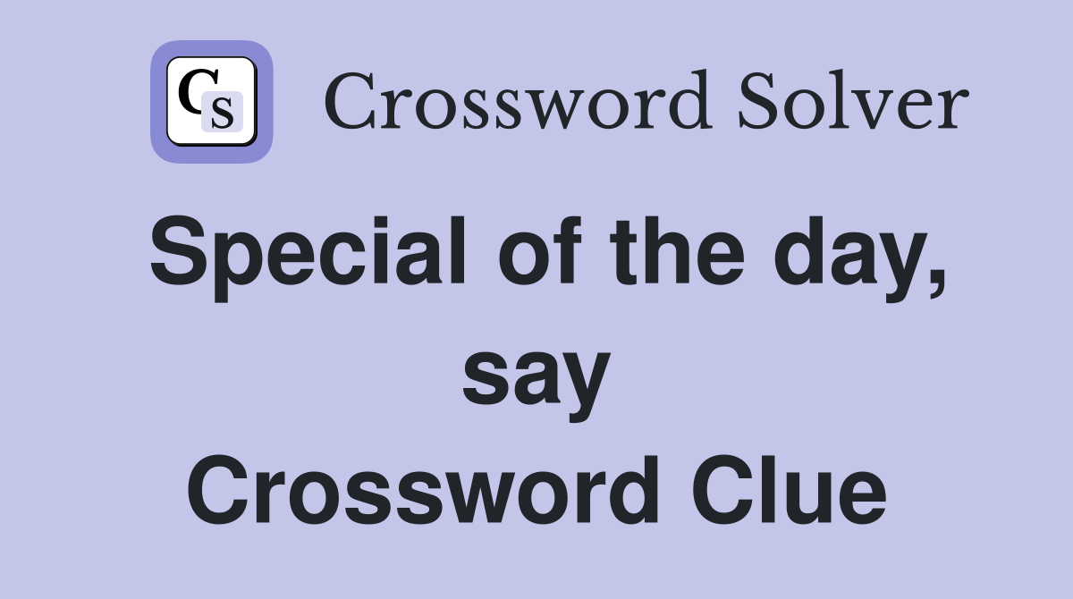 Special of the day, say Crossword Clue