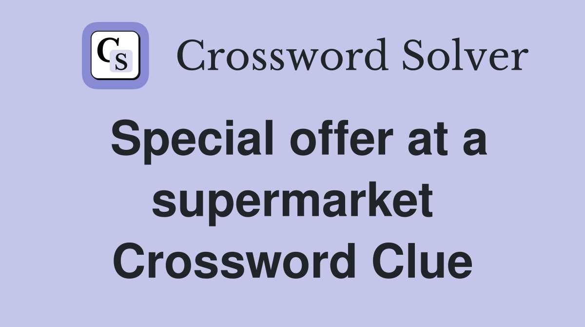 Special offer at a supermarket Crossword Clue