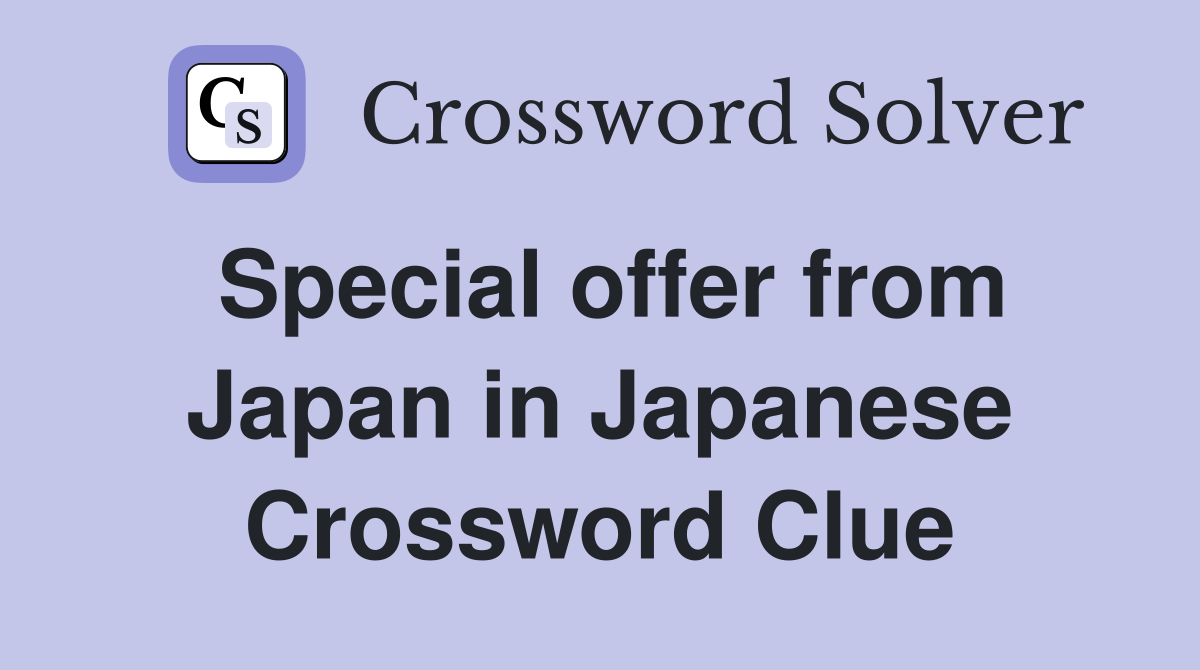 Special offer from Japan in Japanese Crossword Clue