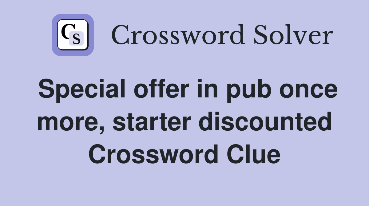 Special offer in pub once more, starter discounted Crossword Clue