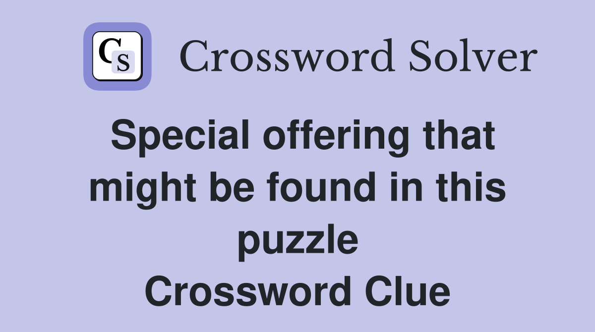 Special offering that might be found in this puzzle Crossword Clue