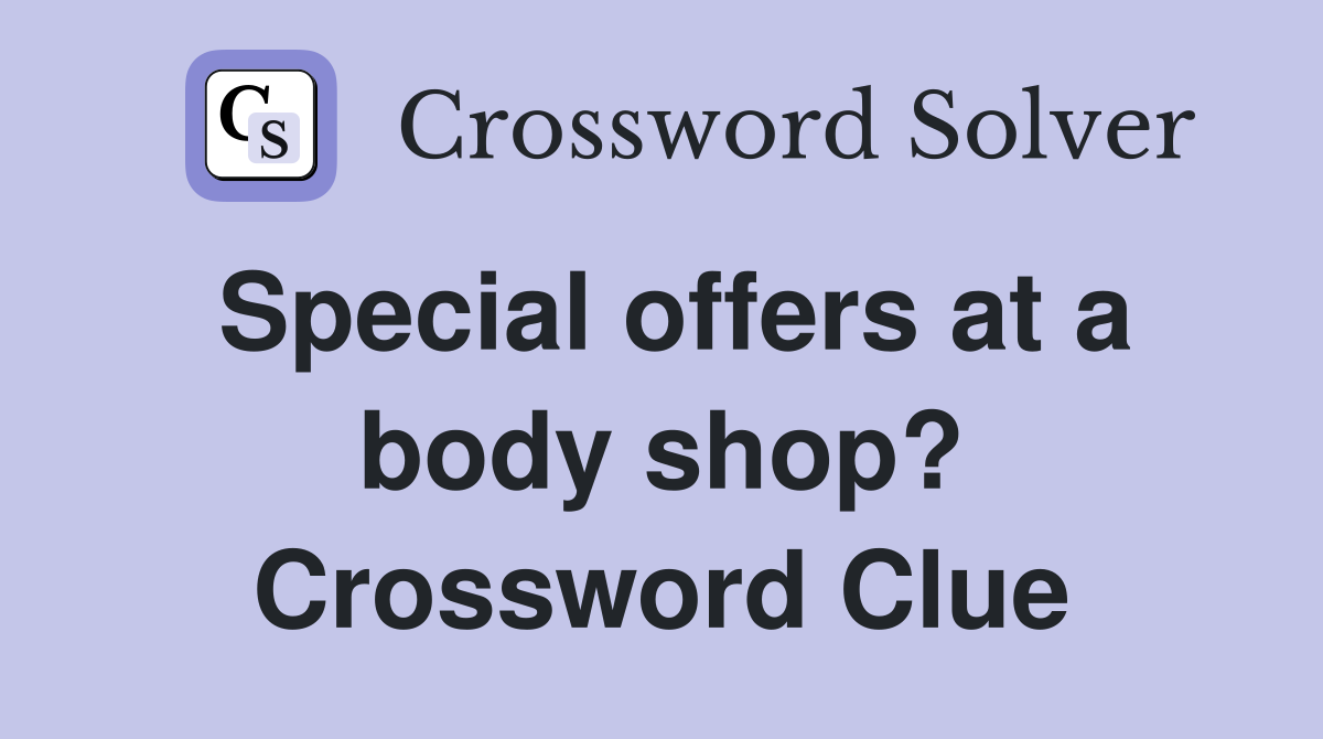 Special offers at a body shop? Crossword Clue