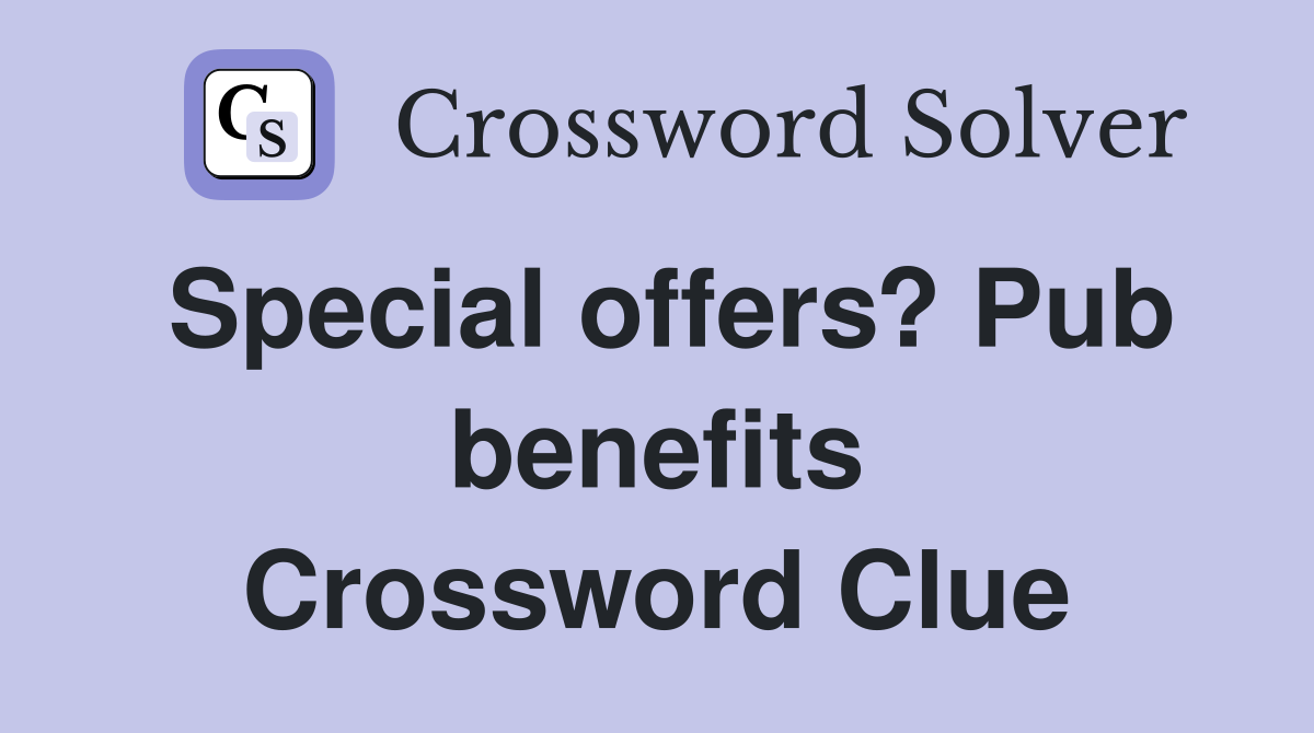 Special offers? Pub benefits Crossword Clue
