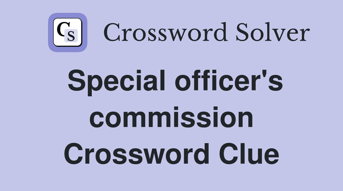 Special officer's commission Crossword Clue