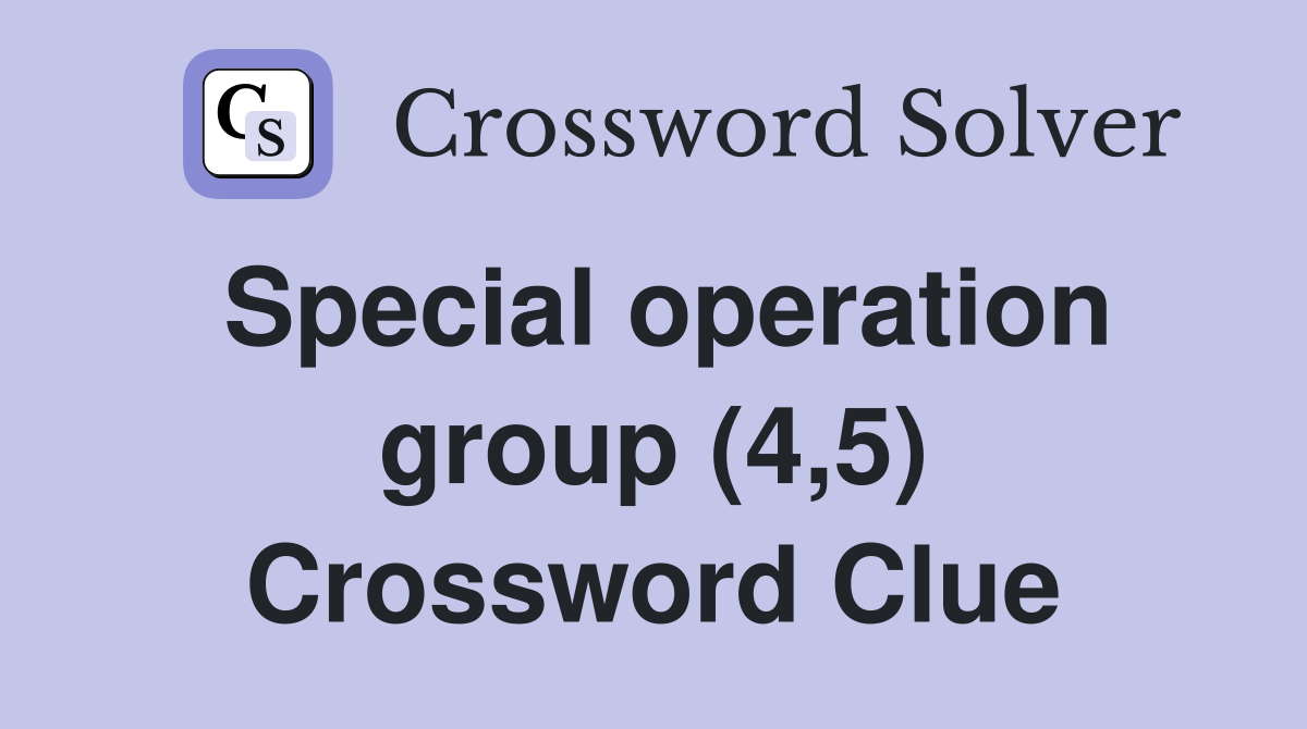 Special operation group (4,5) Crossword Clue