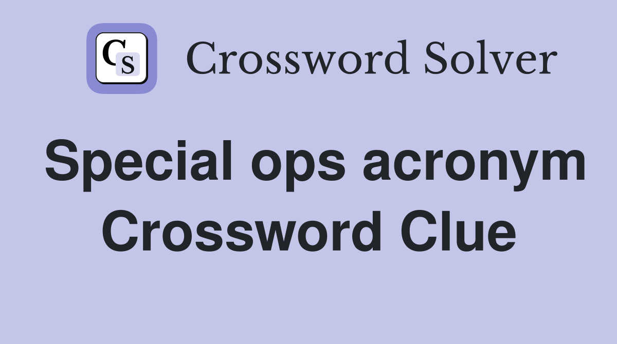 Special ops acronym Crossword Clue