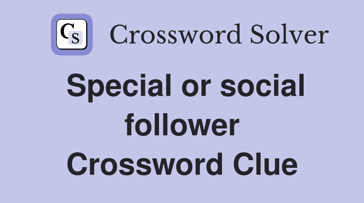 Special or social follower Crossword Clue