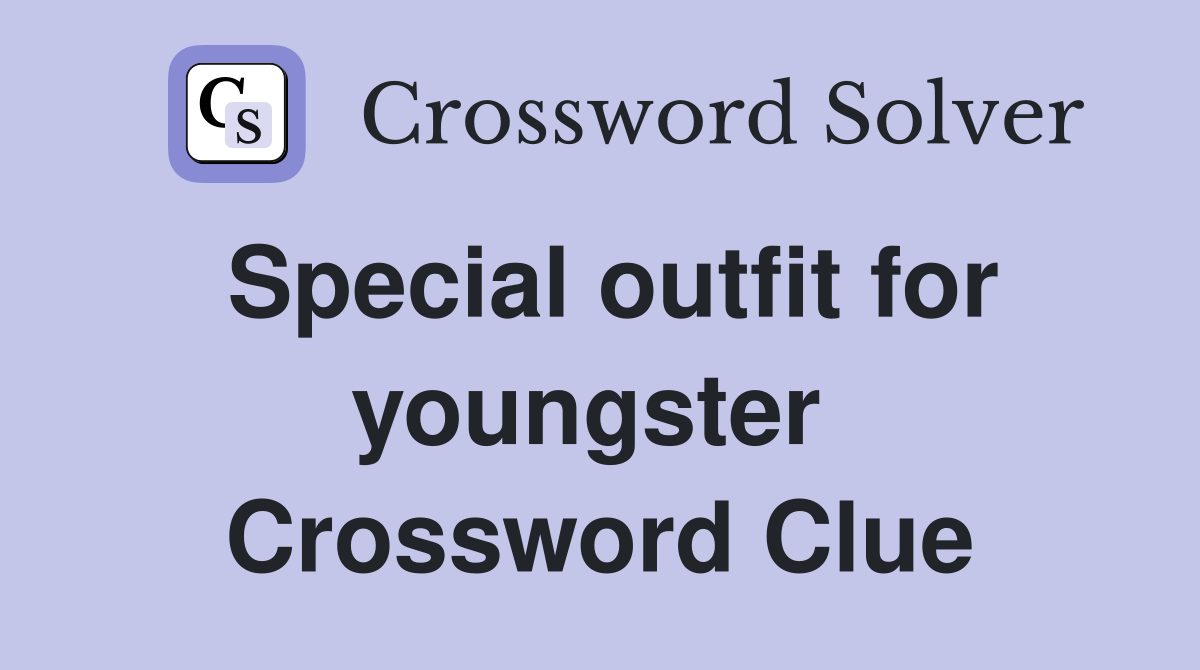 Special outfit for youngster  Crossword Clue