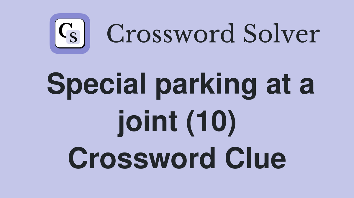 Special parking at a joint (10) Crossword Clue