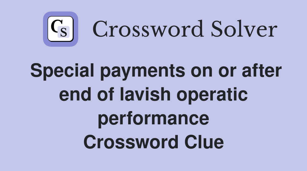 Special payments on or after end of lavish operatic performance Crossword Clue