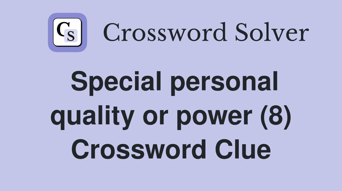 Special personal quality or power (8) Crossword Clue
