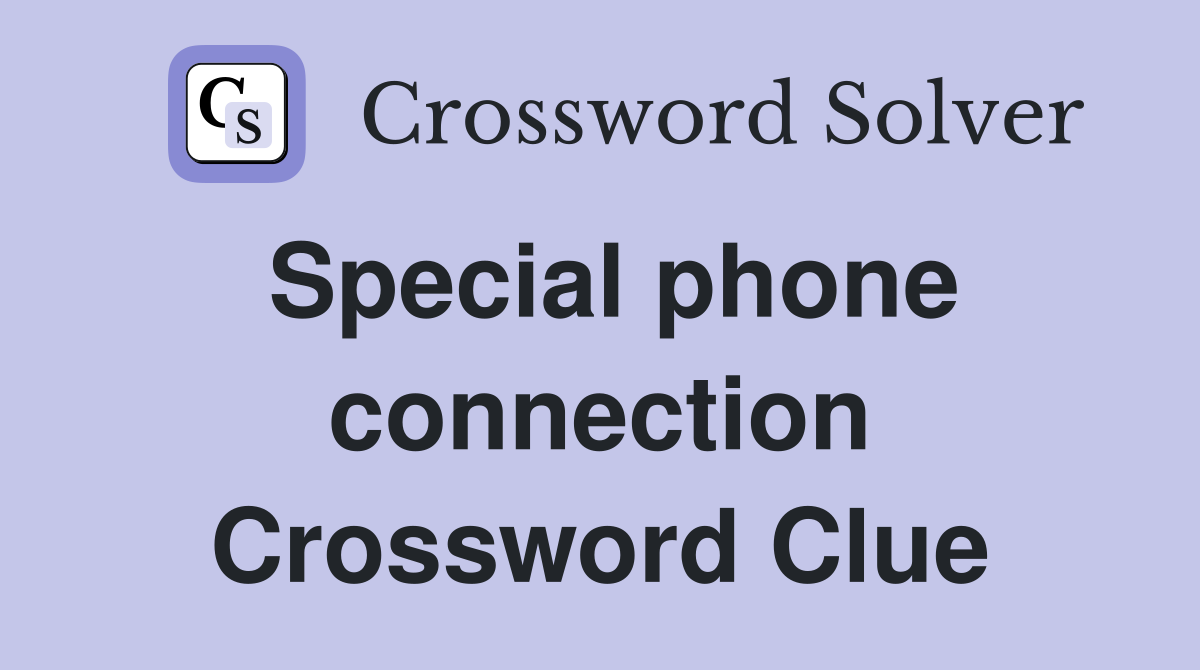 Special phone connection Crossword Clue