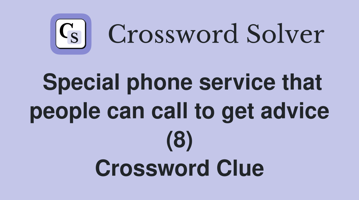 Special phone service that people can call to get advice (8) Crossword Clue