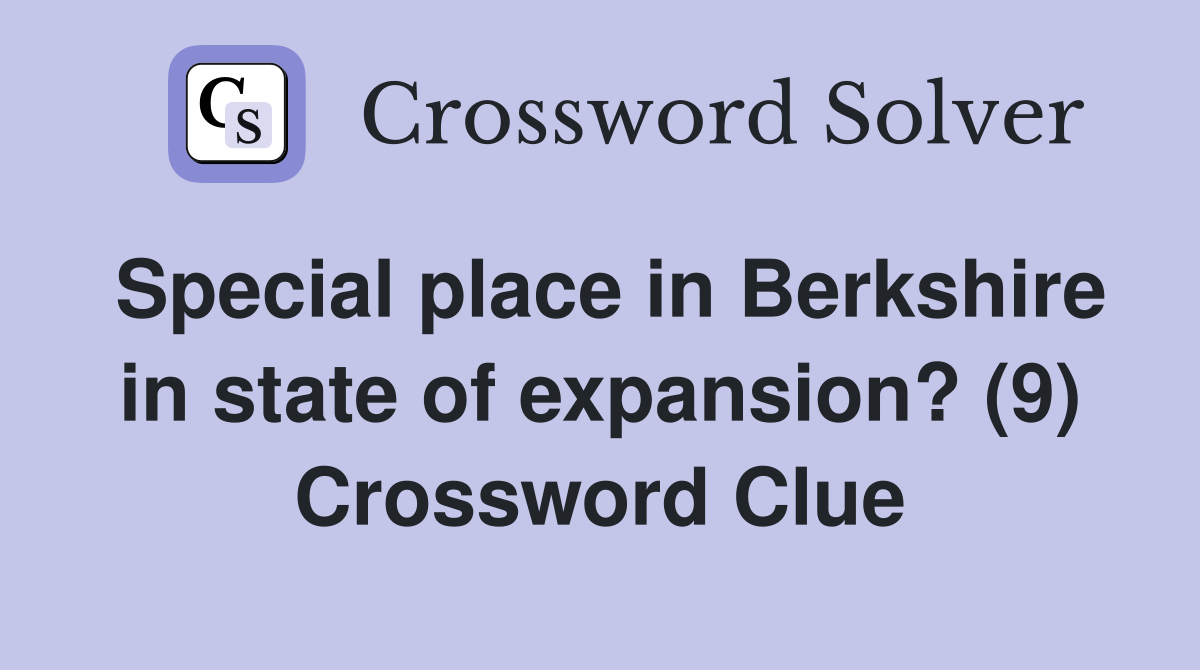 Special place in Berkshire in state of expansion? (9) Crossword Clue