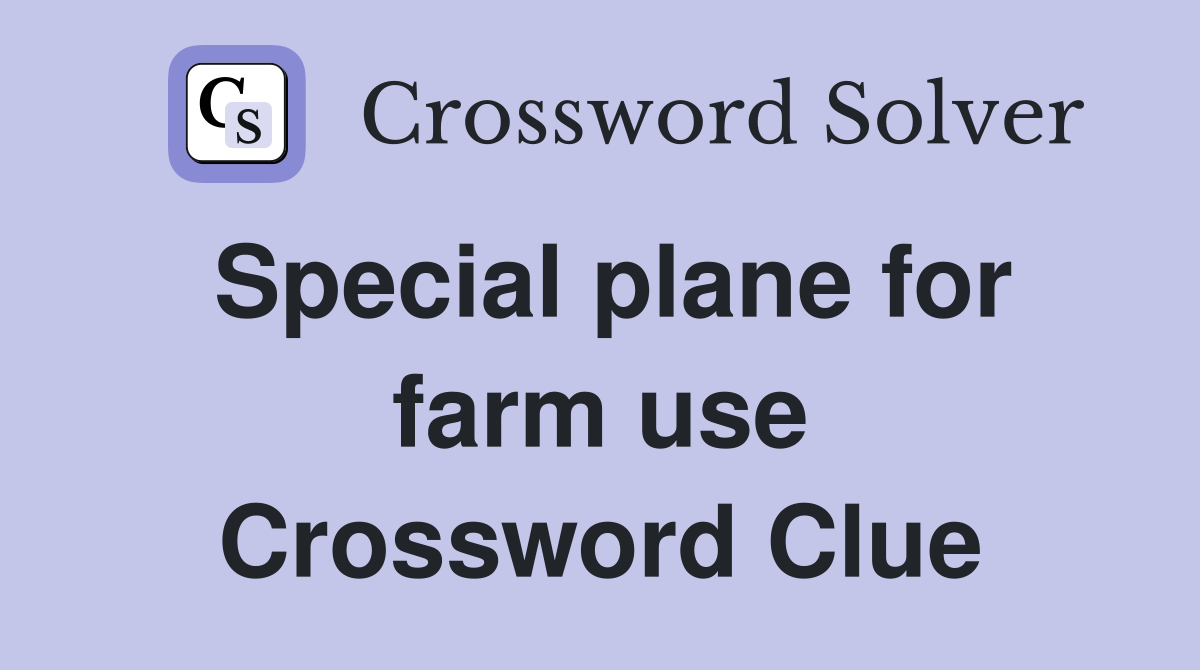 Special plane for farm use Crossword Clue