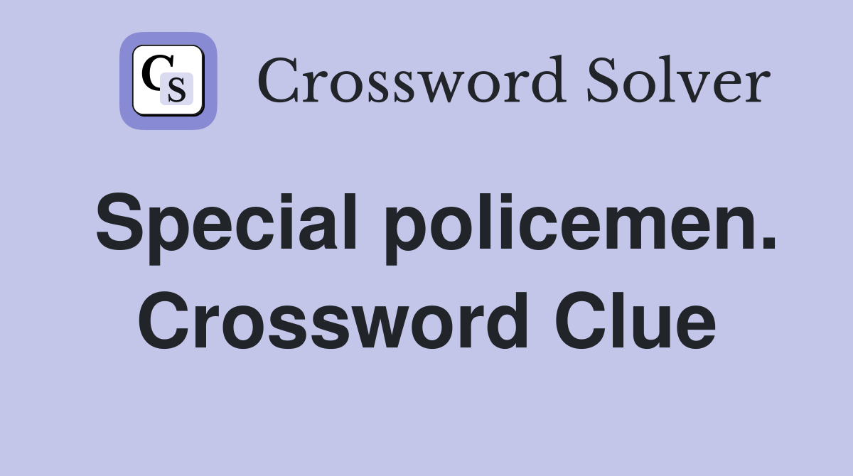 Special policemen. Crossword Clue