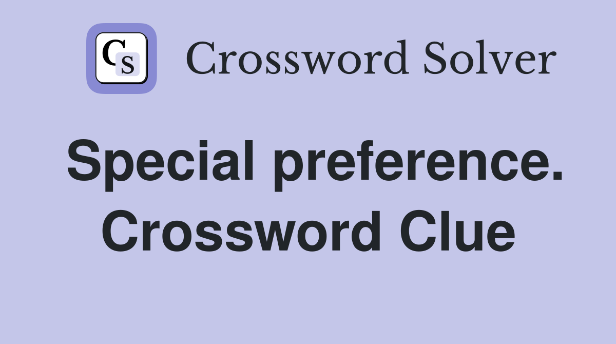 Special preference. Crossword Clue