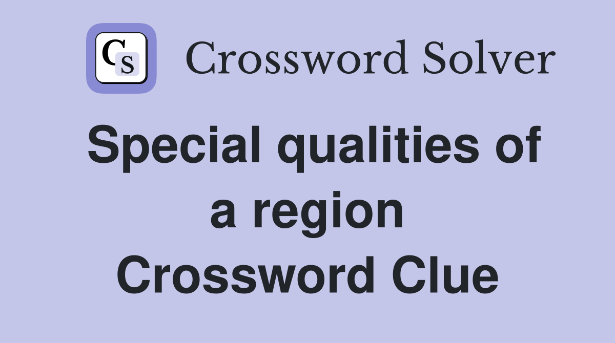 Special qualities of a region Crossword Clue