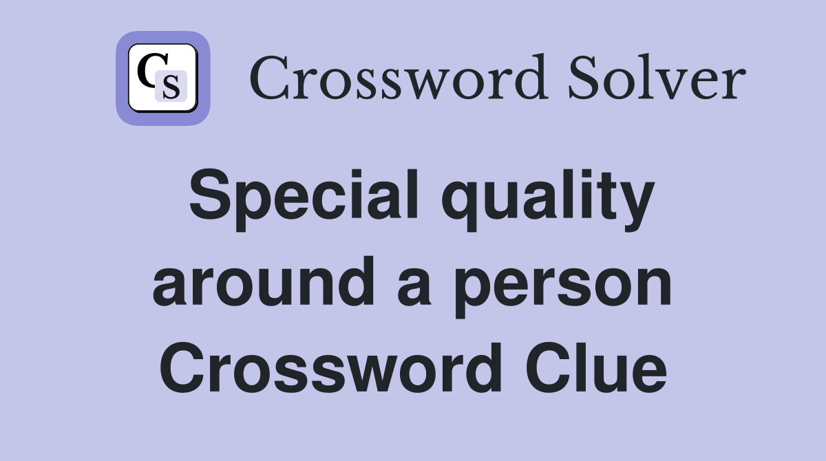 Special quality around a person Crossword Clue