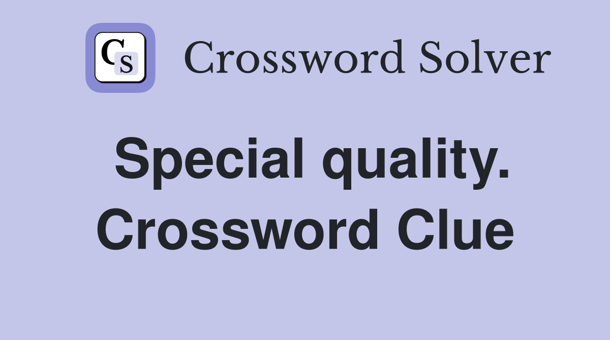 Special quality. Crossword Clue