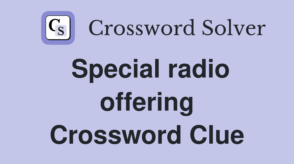 Special radio offering Crossword Clue