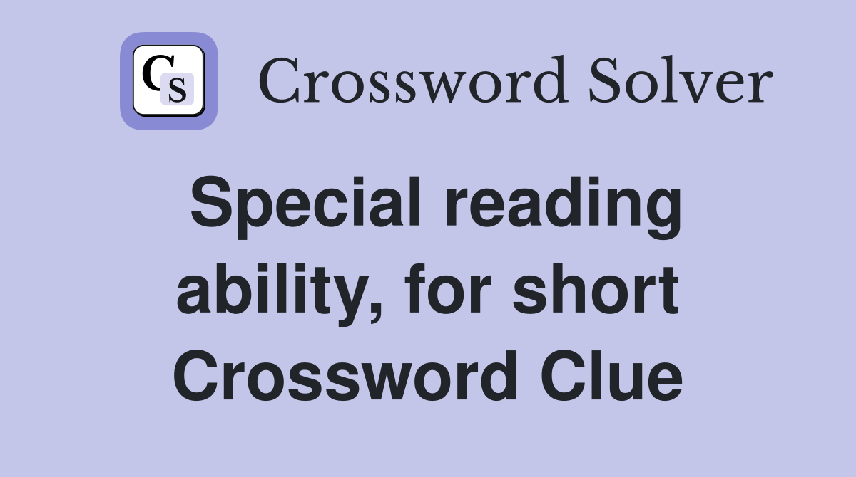 Special reading ability, for short Crossword Clue