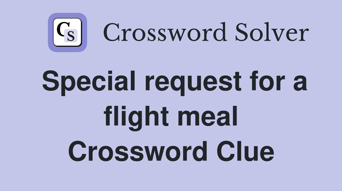 Special request for a flight meal Crossword Clue