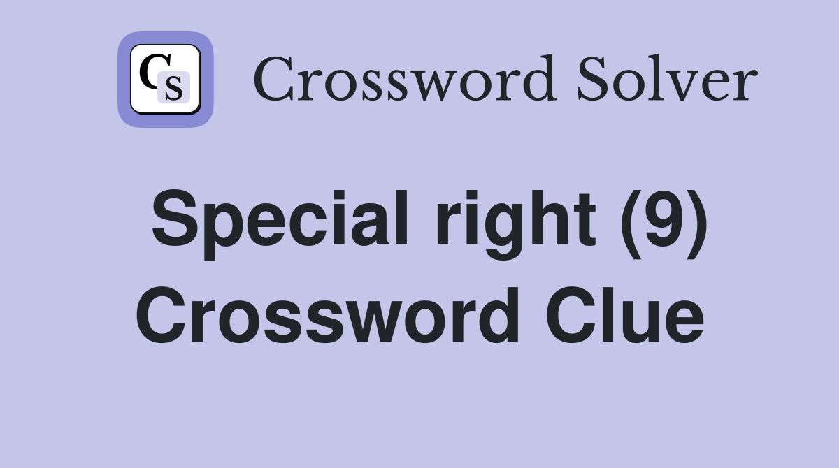 Special right (9) Crossword Clue