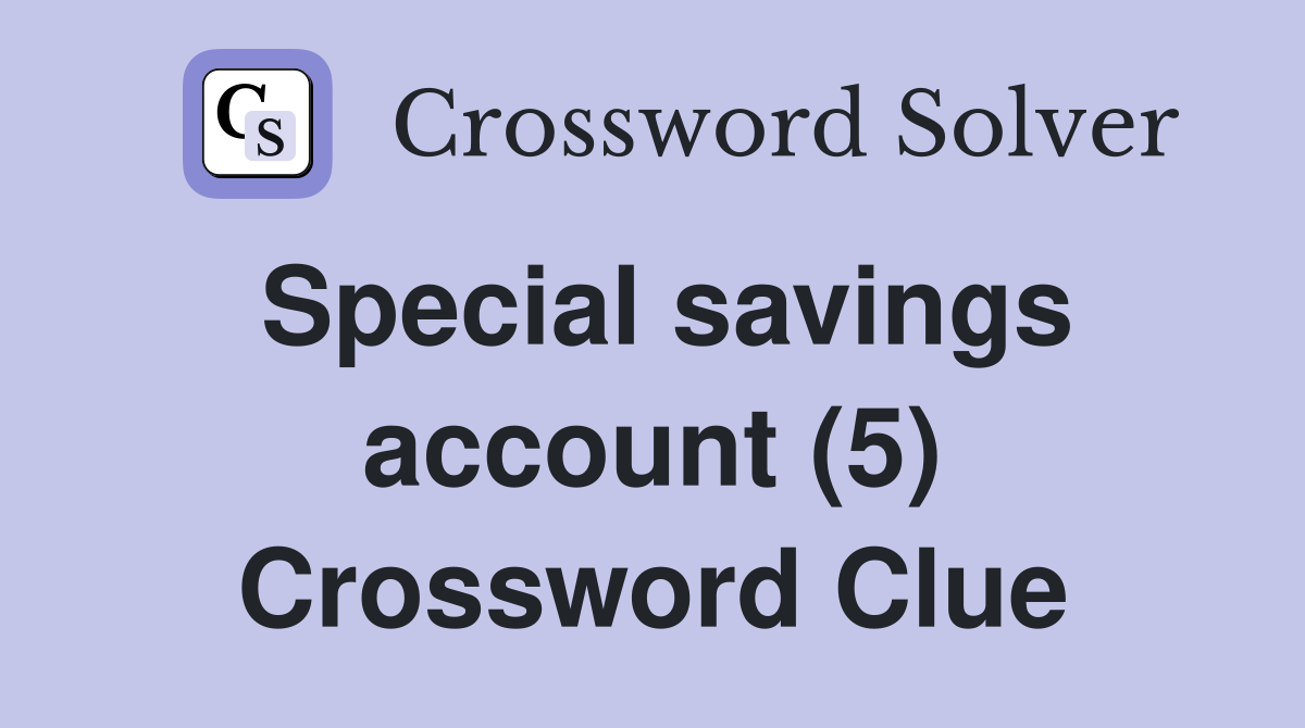 Special savings account (5) Crossword Clue