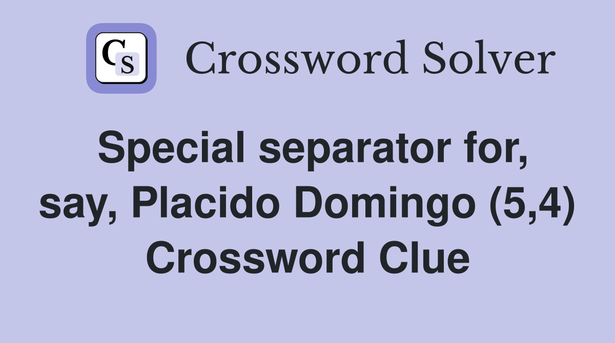 Special separator for, say, Placido Domingo (5,4) Crossword Clue
