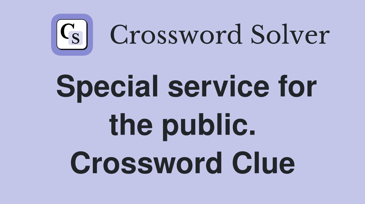 Special service for the public. Crossword Clue