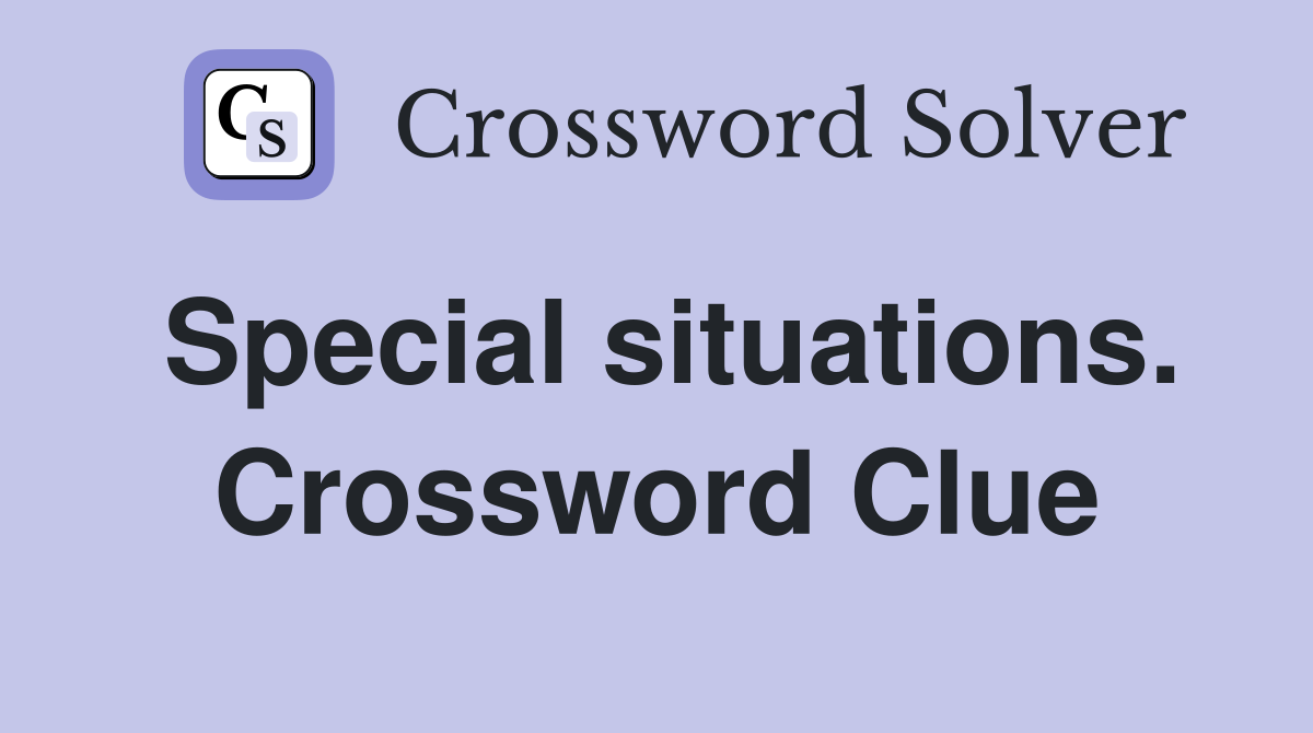 Special situations. Crossword Clue