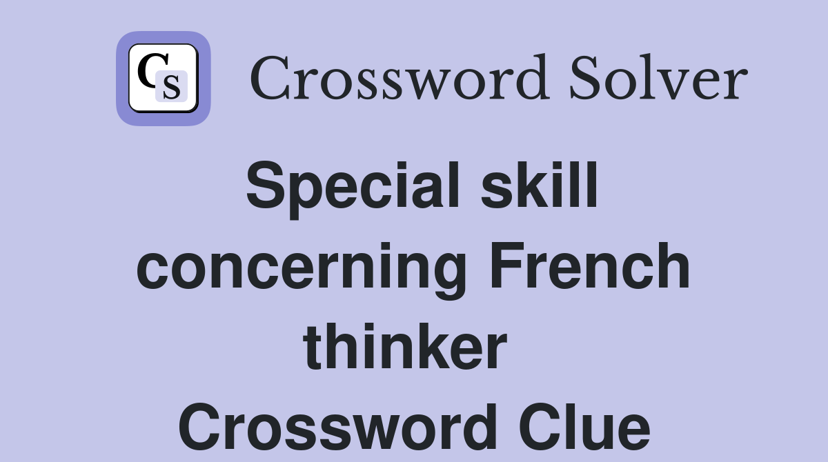 Special skill concerning French thinker  Crossword Clue