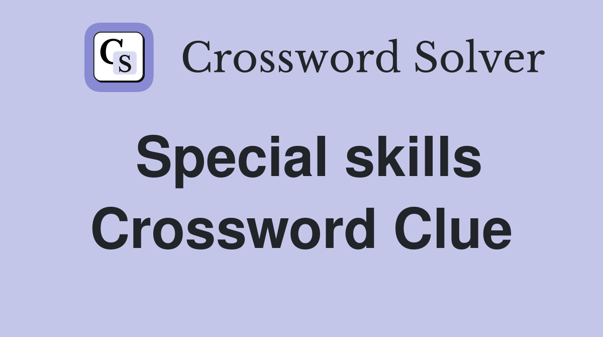 Special skills Crossword Clue
