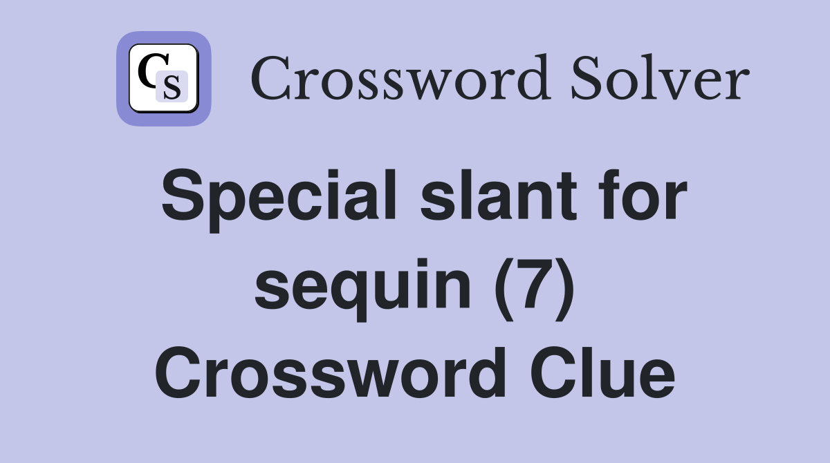 Special slant for sequin (7) Crossword Clue