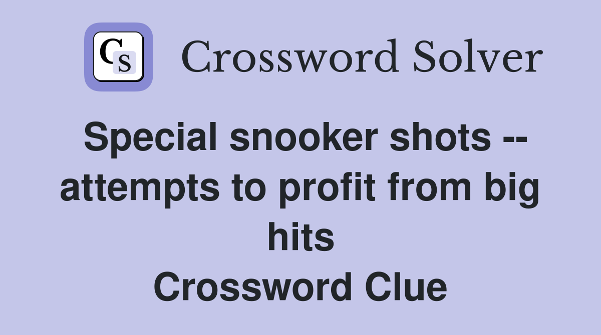 Special snooker shots -- attempts to profit from big hits Crossword Clue