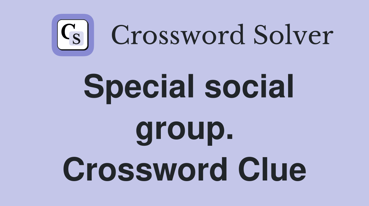Special social group. Crossword Clue