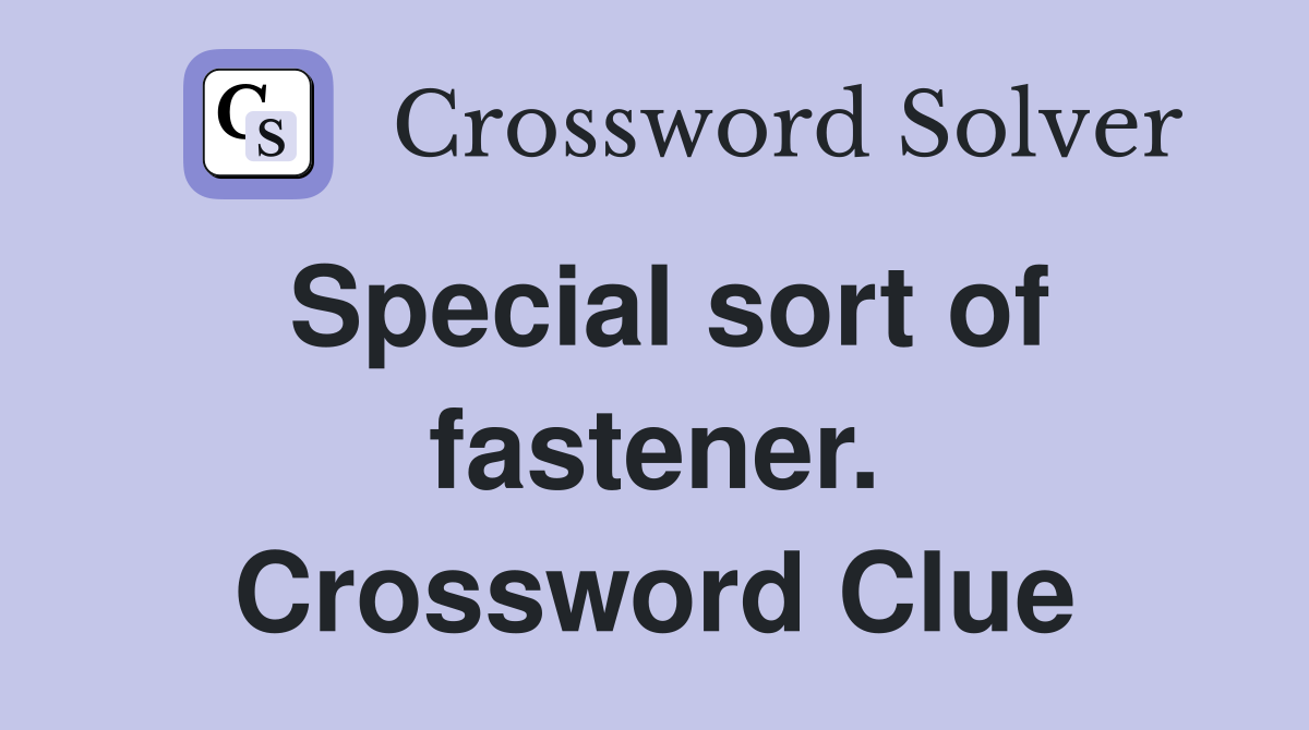 Special sort of fastener. Crossword Clue