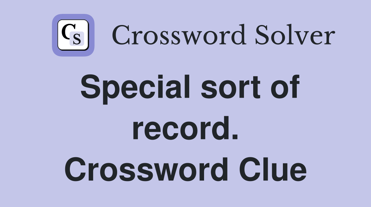 Special sort of record. Crossword Clue