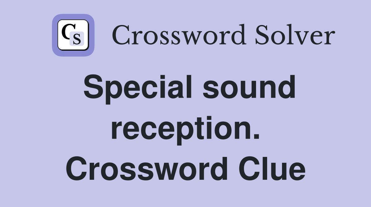 Special sound reception. Crossword Clue
