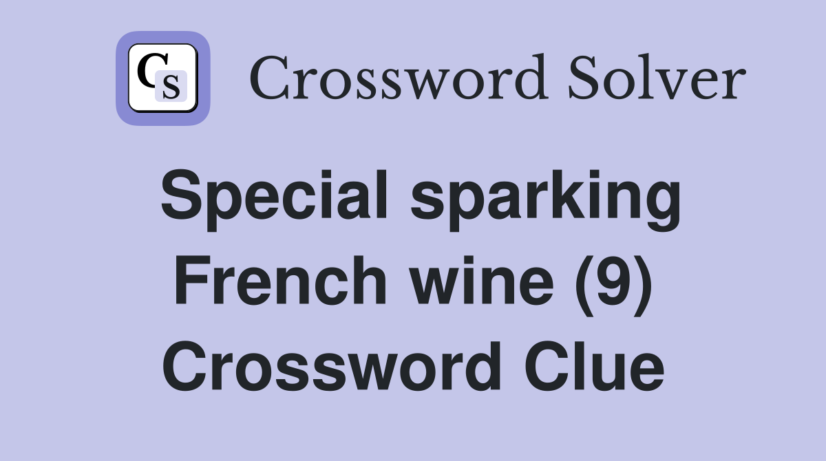 Special sparking French wine (9) Crossword Clue
