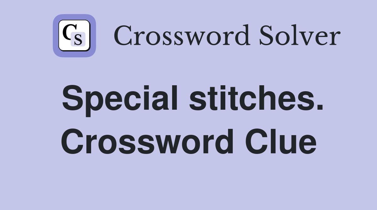 Special stitches. Crossword Clue