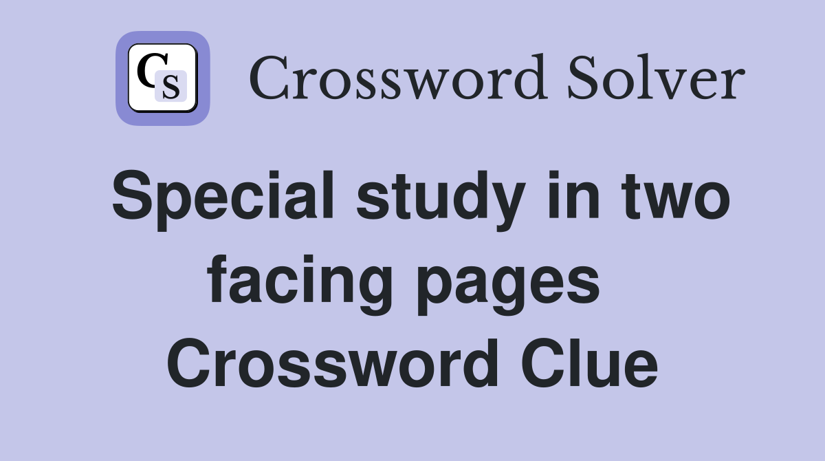Special study in two facing pages  Crossword Clue