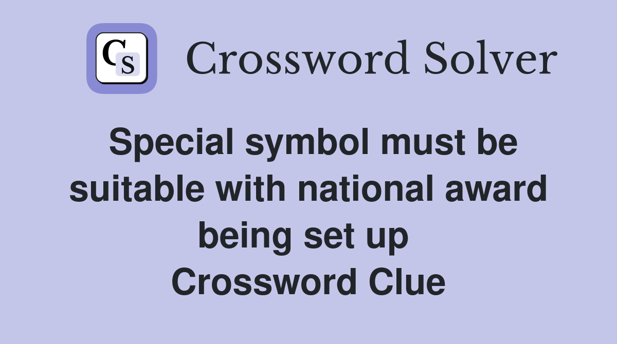 Special symbol must be suitable with national award being set up  Crossword Clue