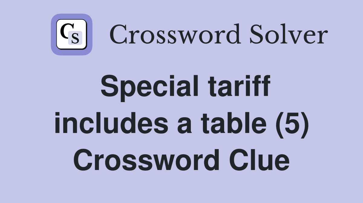 Special tariff includes a table (5) Crossword Clue