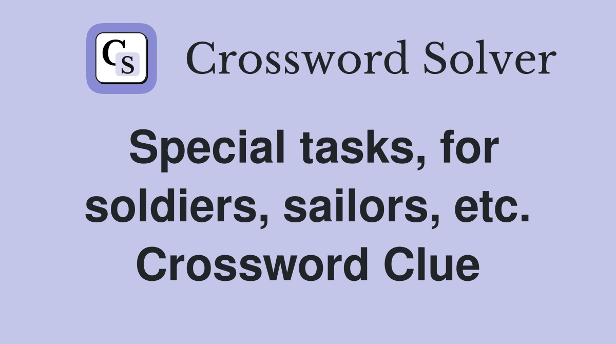 Special tasks, for soldiers, sailors, etc. Crossword Clue
