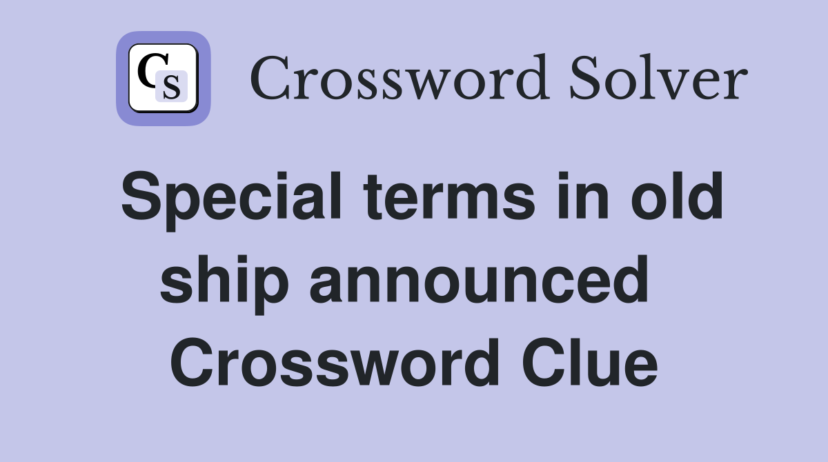 Special terms in old ship announced  Crossword Clue