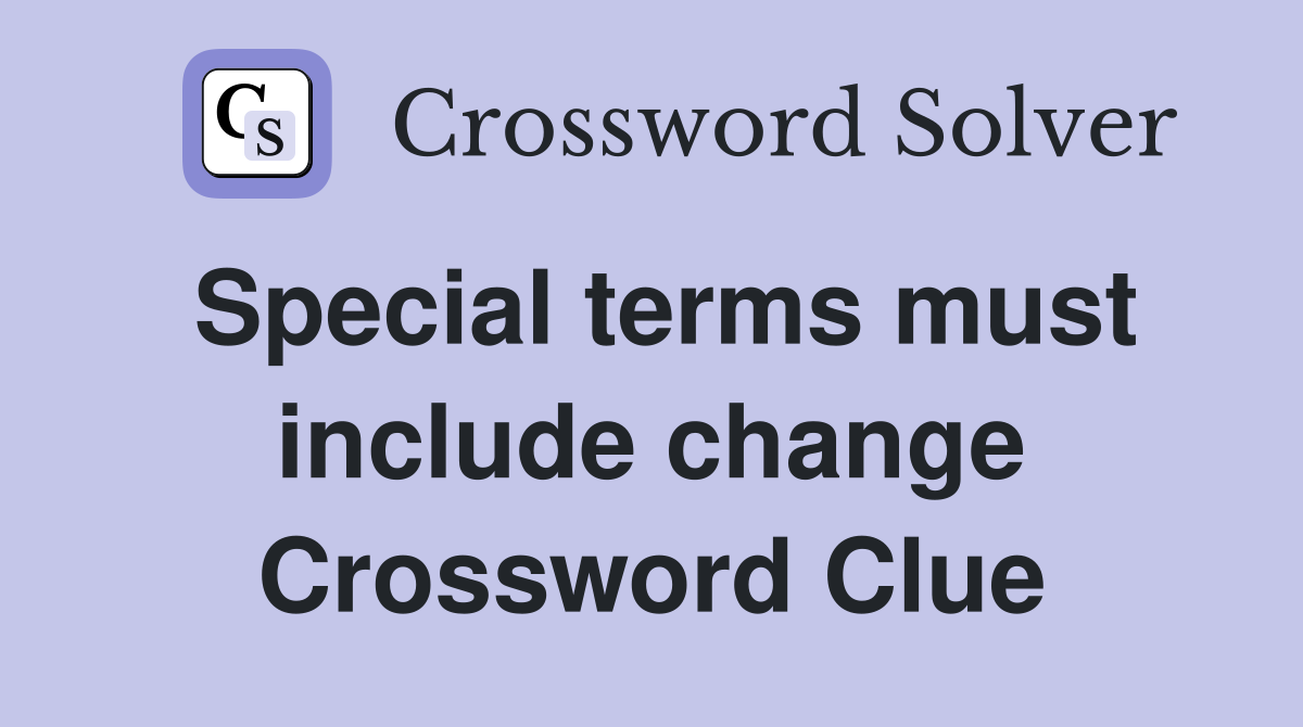 Special terms must include change Crossword Clue