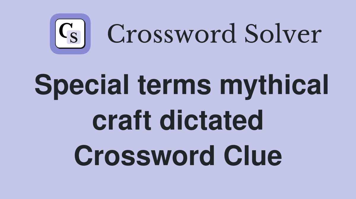 Special terms mythical craft dictated Crossword Clue